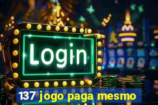 137 jogo paga mesmo